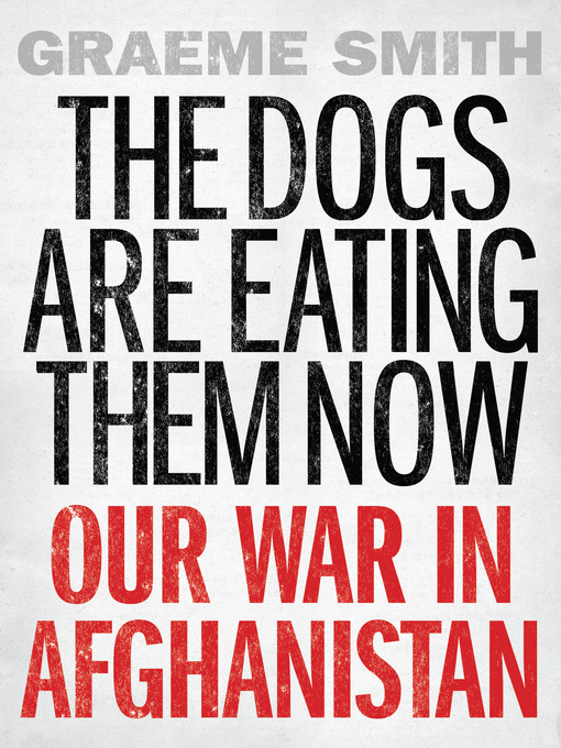 Title details for The Dogs are Eating Them Now by Graeme Smith - Available